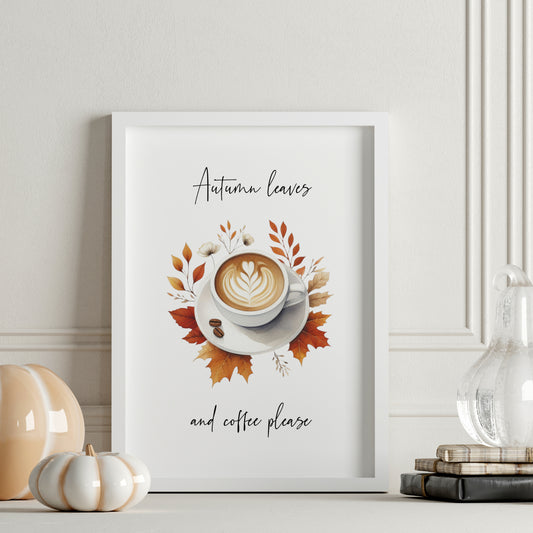 Single portrait print featuring an illustration of a barista-style coffee set among autumn leaves, together with the quote "Autumn leaves and coffee please". The text is split top and bottom by the image. It is black on a white background and is in a modern script font. Both the text and illustration are centre-aligned.