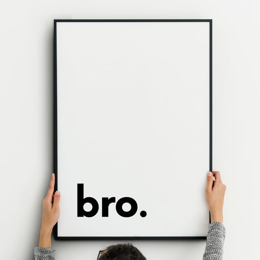 Single portrait typography print. Text reads "bro.", in a bold lower case sans serif font, positioned to the bottom left. Text is black on a white background. Styling is modern and minimalist.
