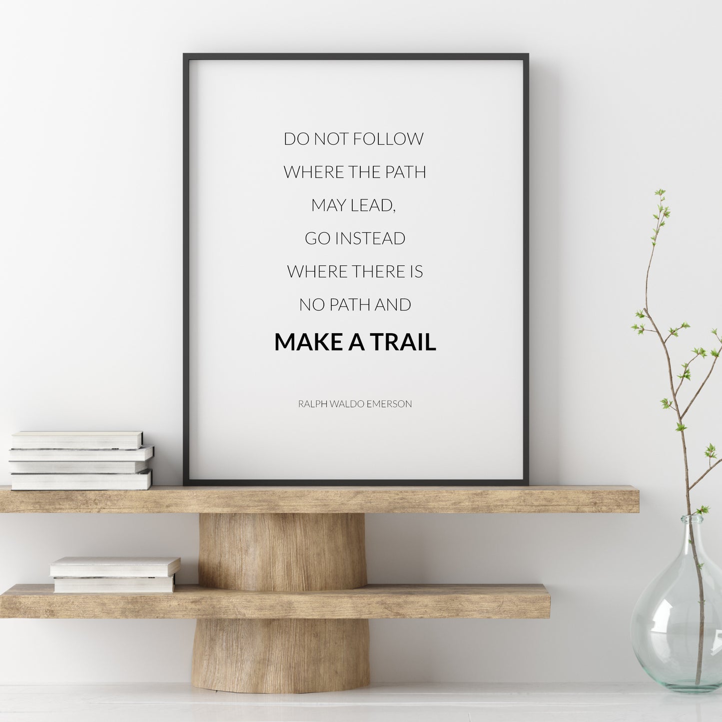 Do Not Follow Where The Path May Lead by Ralph Waldo Emerson Print