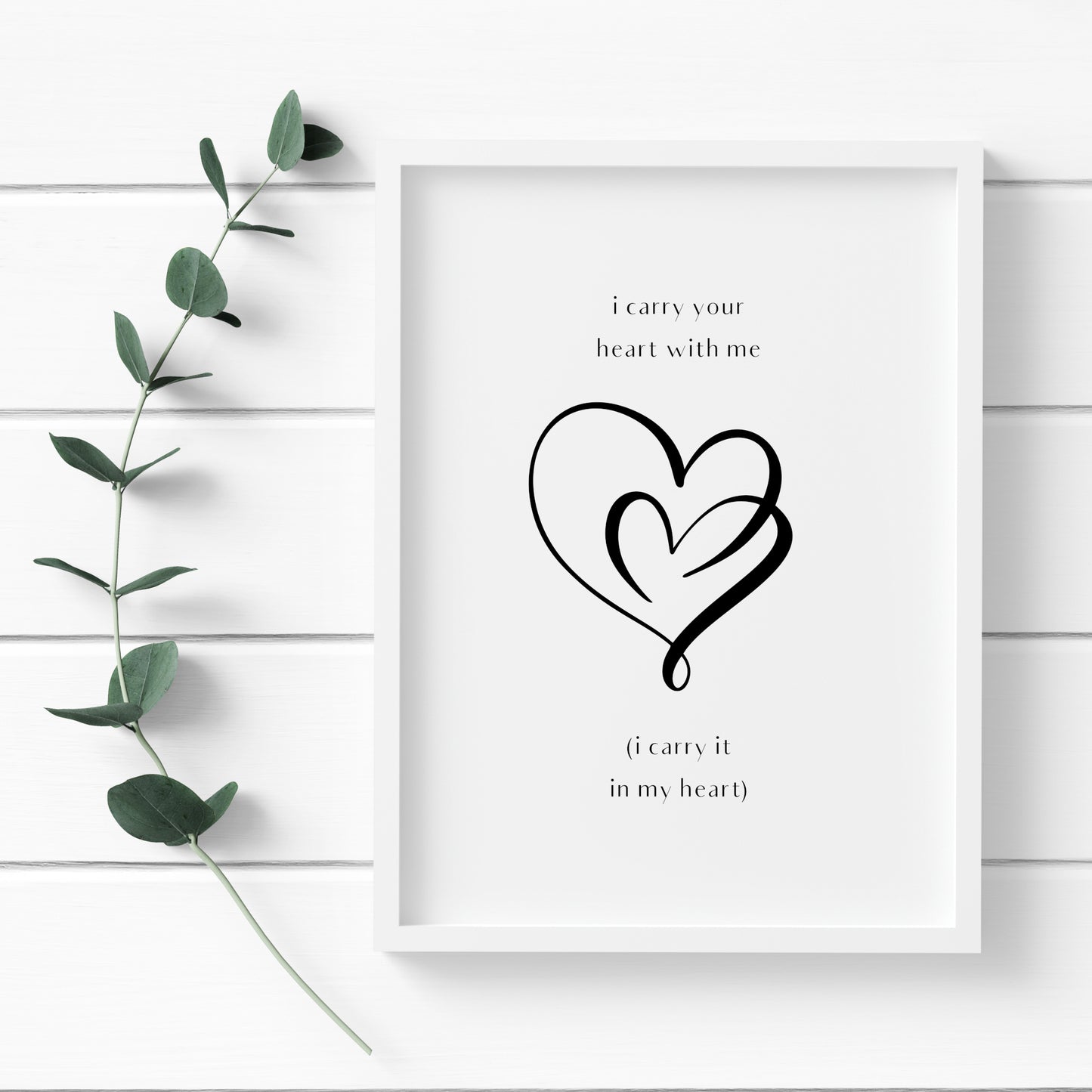 I Carry Your Heart With Me, I Carry It In My Heart Print