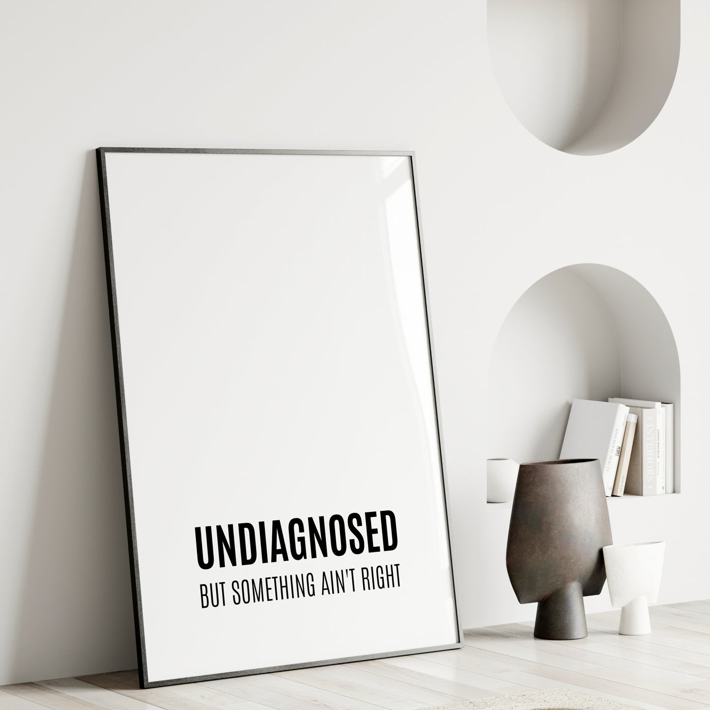 Undiagnosed But Something Ain’t Right Print