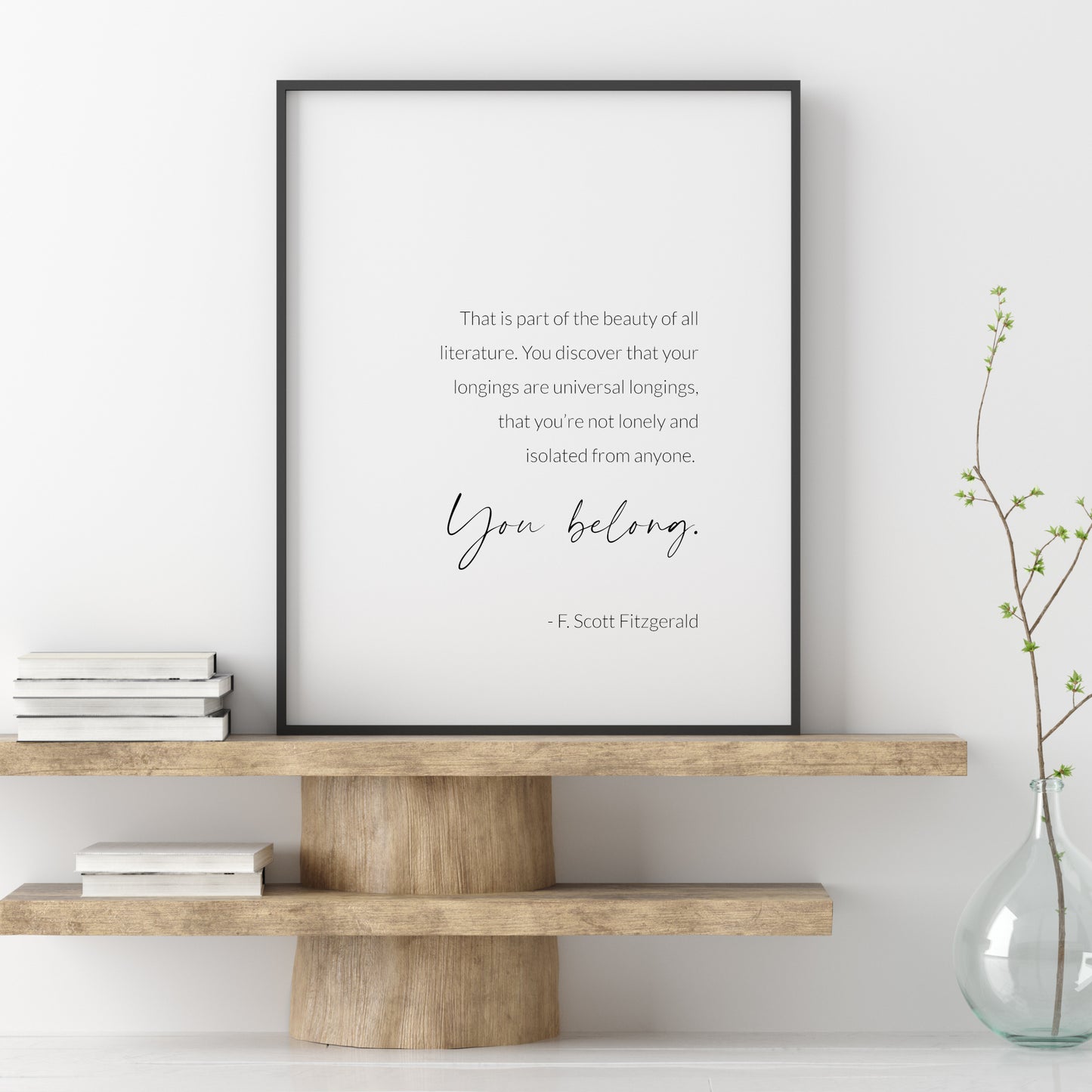 That is part of the beauty of all literature... You belong | F. Scott Fitzgerald Print