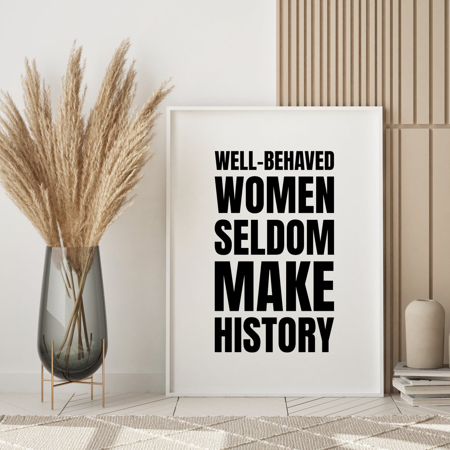 Well-Behaved Women Seldom Make History Print