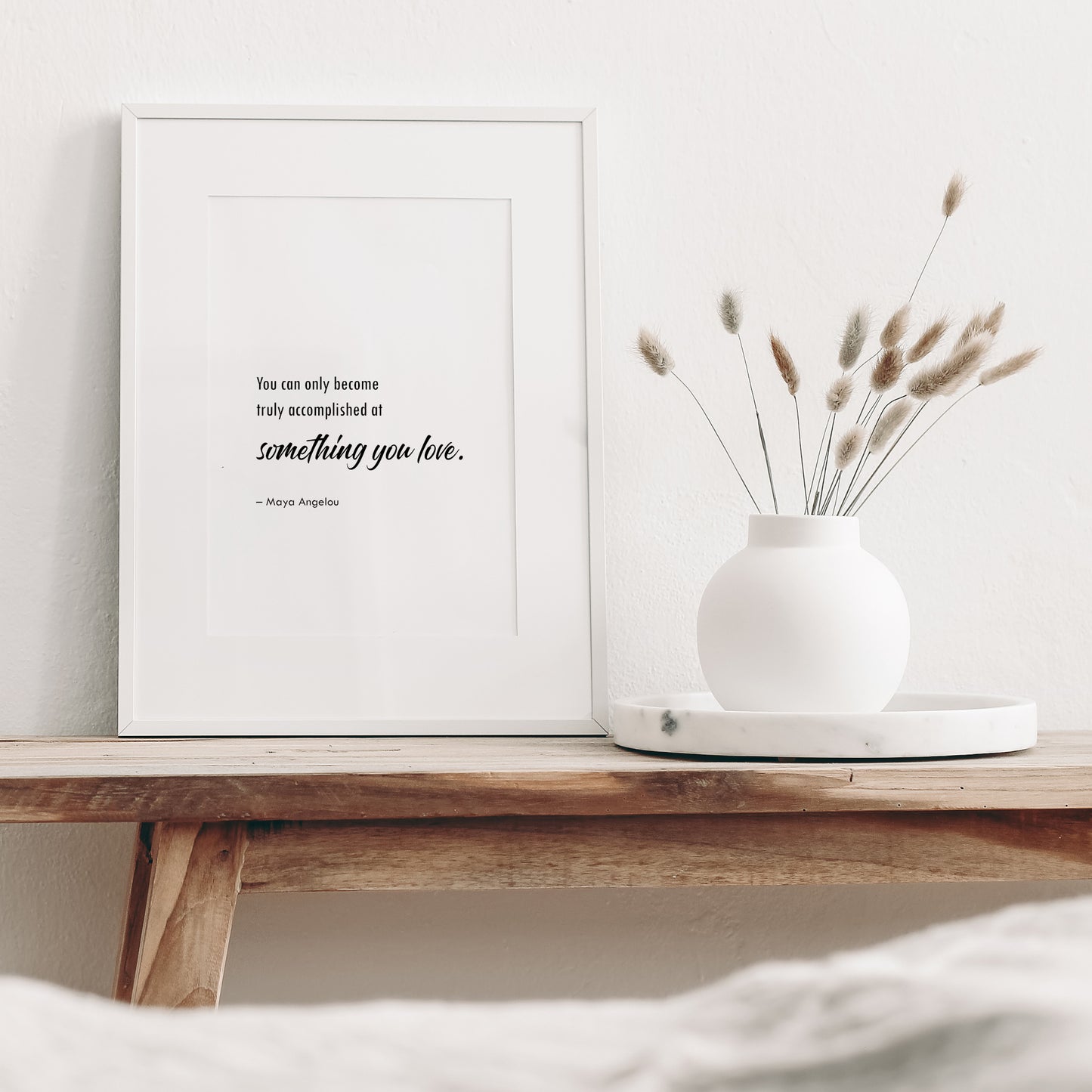 You Can Only Become Truly Accomplished At Something You Love Print (Maya Angelou)