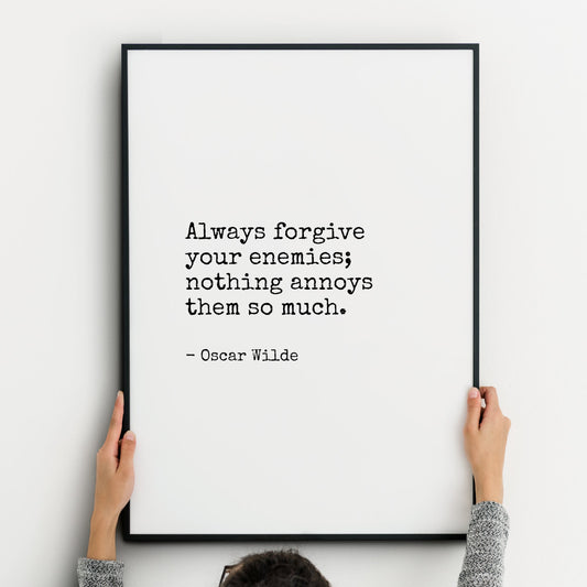 Single portrait typography print. Text reads: Always forgive your enemies; nothing annoys them so much. This is followed by an attribution to Oscar Wilde. The quote and attribution are in a vintage typewriter style font.