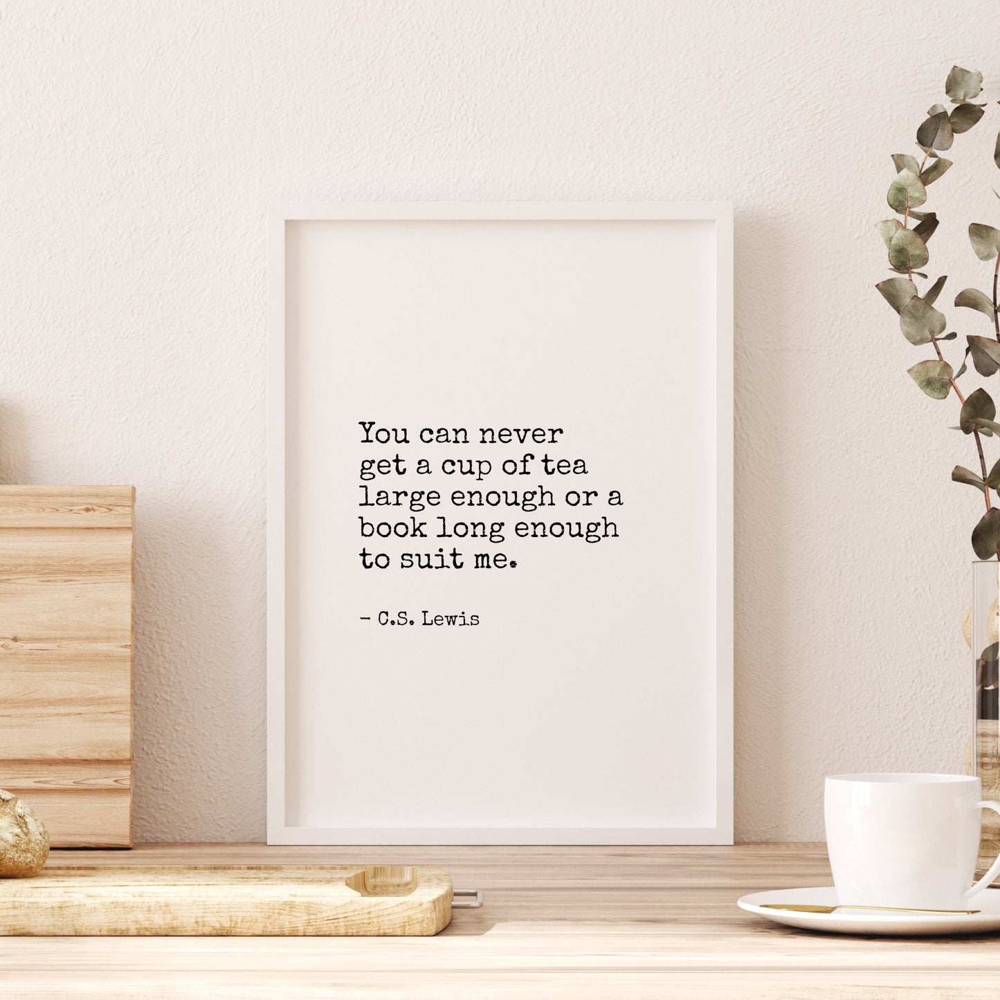 You Can Never Get A Cup Of Tea Large Enough from C. S. Lewis Print