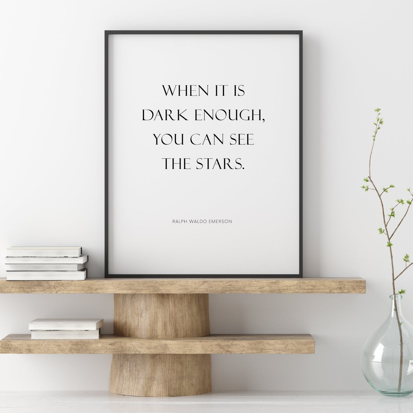 When It Is Dark Enough, You Can See The Stars from Ralph Waldo Emerson Print