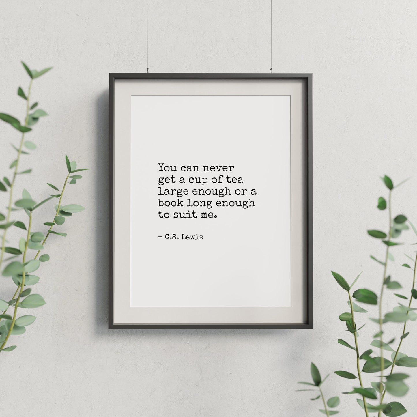 You Can Never Get A Cup Of Tea Large Enough from C. S. Lewis Print