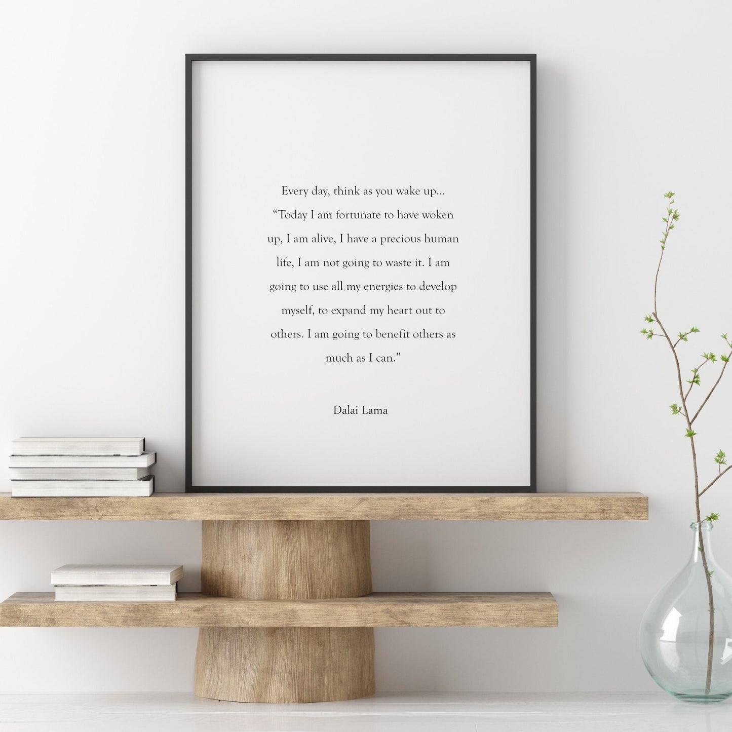 Single portrait typography print featuring a quote from the Dalai Lama, which starts "Every day, think as you wake up...". The text is in a classic serif font. The full text, including an attribution the Dalai Lama is centre-aligned. All text is black on a white background.