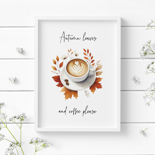 Single portrait print featuring an illustration of a barista-style coffee set among autumn leaves, together with the quote "Autumn leaves and coffee please". The text is split top and bottom by the image. It is black on a white background and is in a modern script font. Both the text and illustration are centre-aligned.
