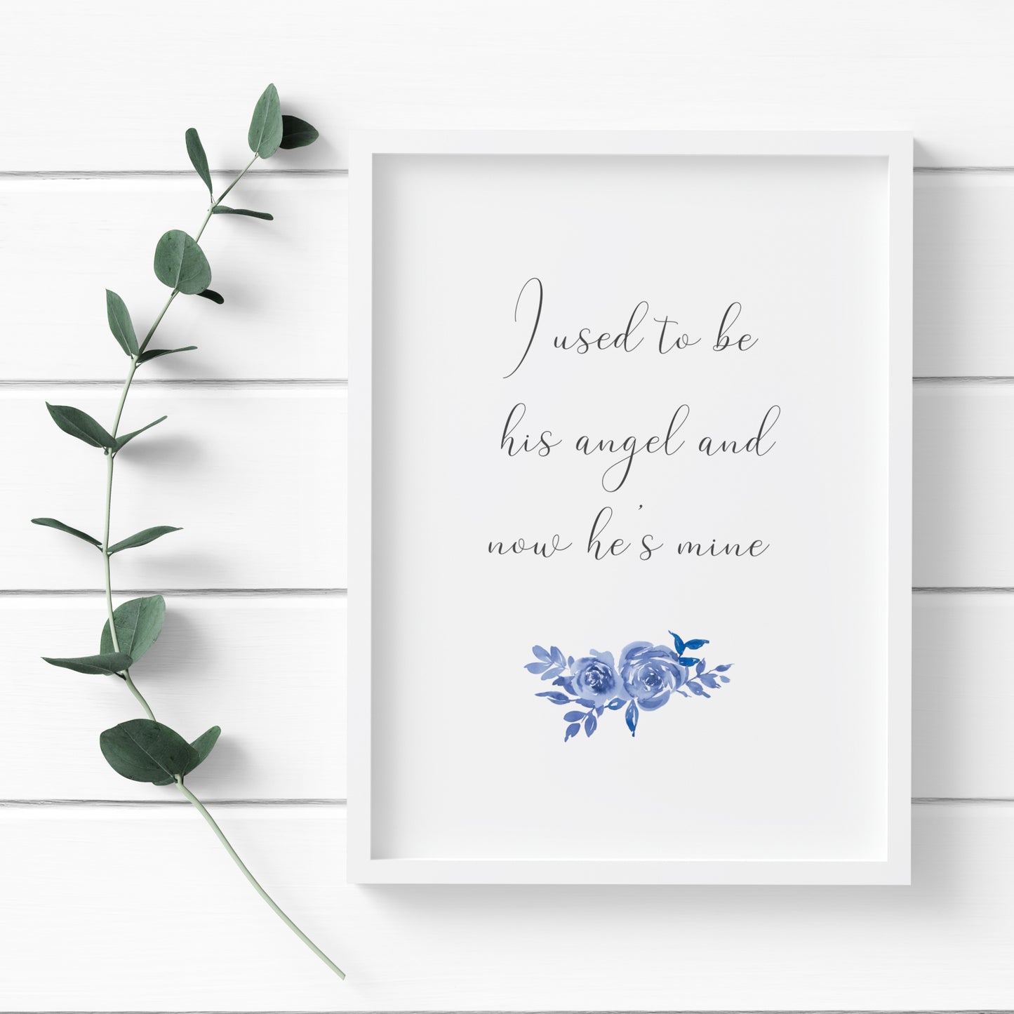 I Used To Be His Angel And Now He's Mine Print