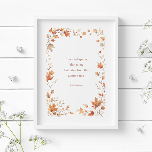 Single portrait print featuring the Emily Brontë’ quote “Every leaf speaks bliss to me, fluttering from the autumn tree.” The text is framed by watercolour-style autumn leaves. Text and illustration in warm autumn tones. Styling is contemporary and elegant. 