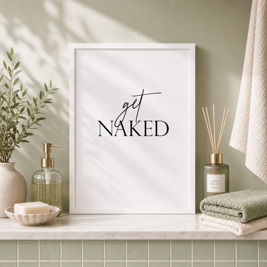 Single portrait typography print. Text reads "get naked". Text is black on a white background and is centre-aligned. Styling is modern and elegant.
