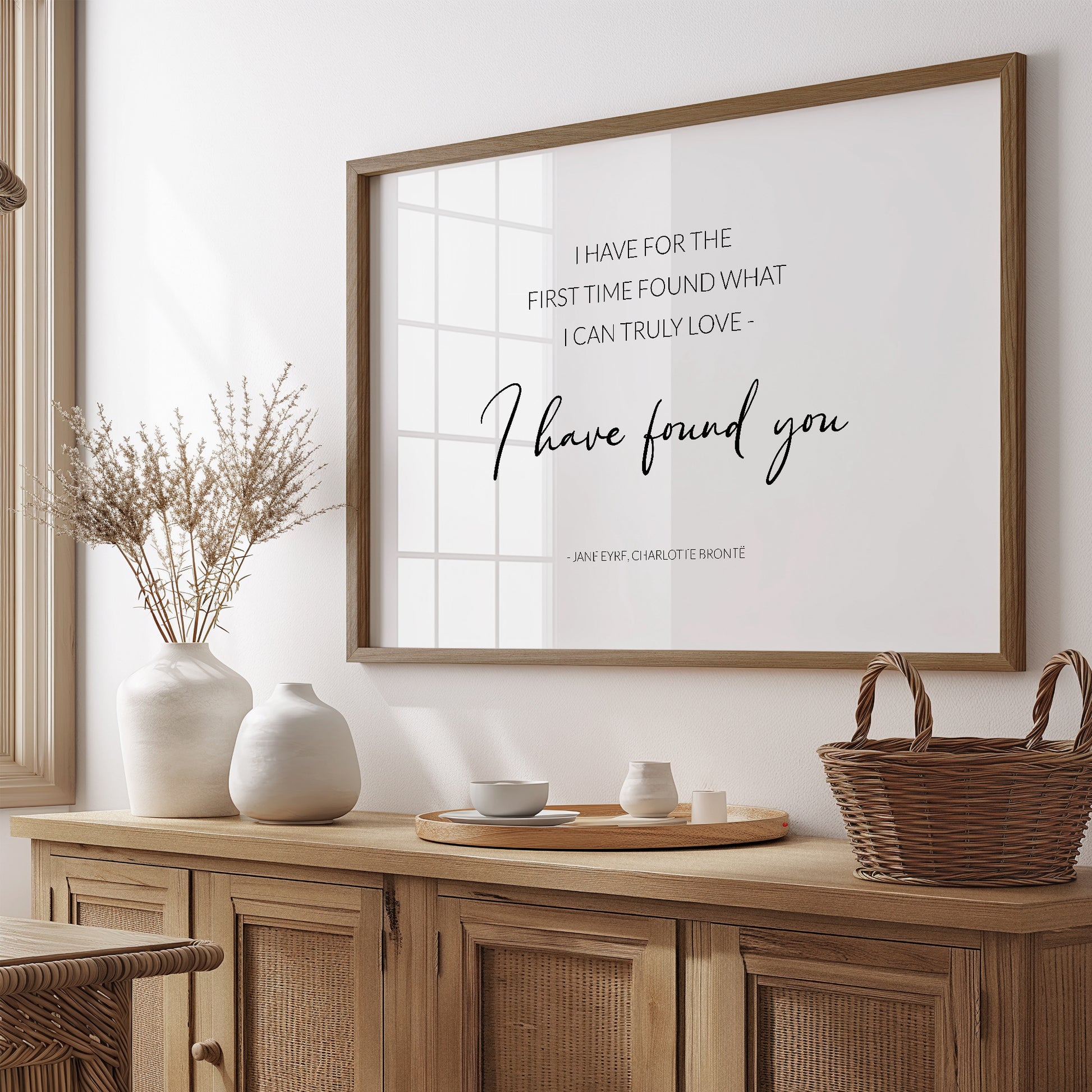 Single portrait typography print. Text reads: I have found for the first time what I can truly love - I have found you. An attribution to Jane Eyre and Charlotte Brontë is positioned below. Text is in a lightweight upper case sans serif font, with the exception of the words "I have found you", which are positioned prominently in a modern script font. Text is black on a white background and centre-aligned.
