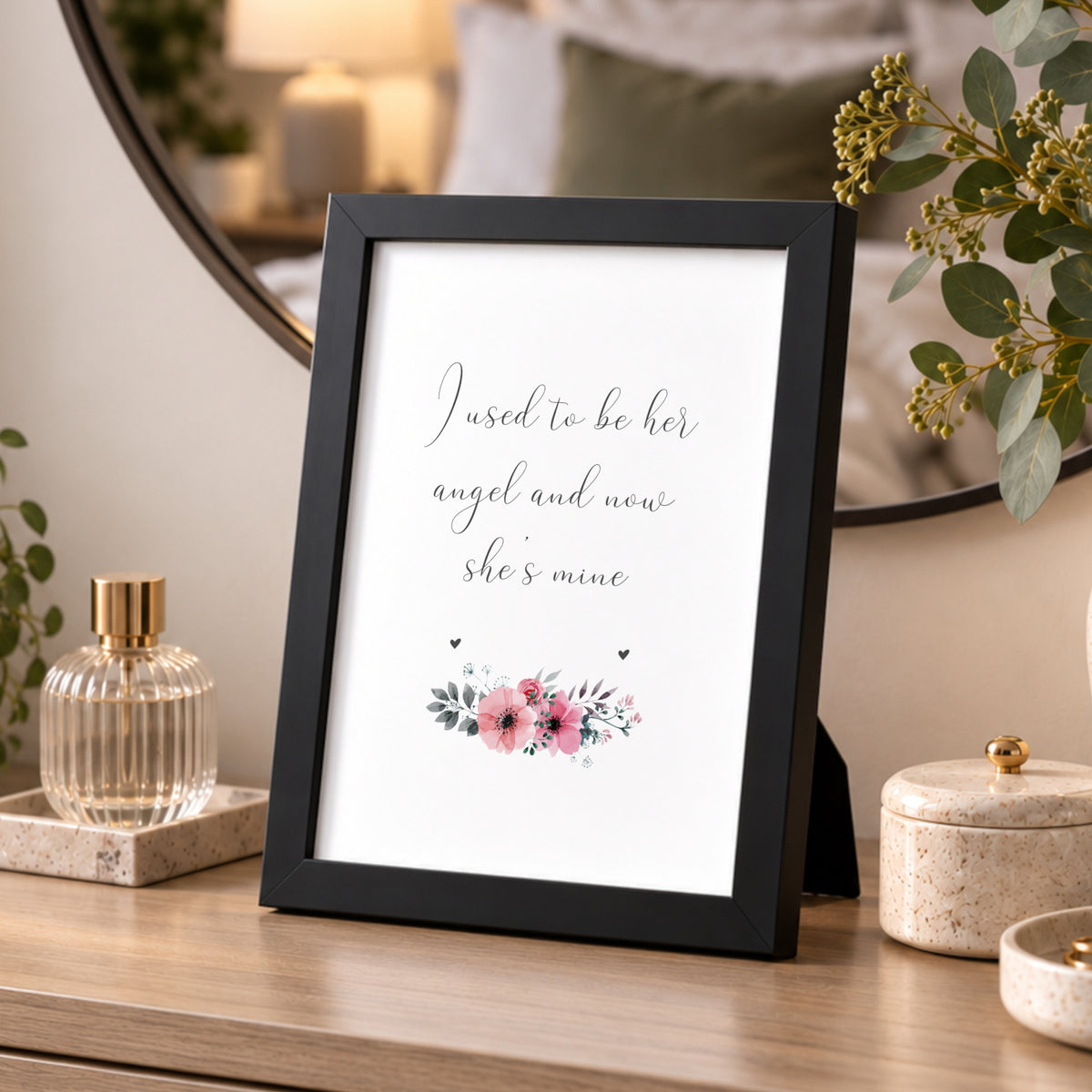 I Used To Be Her Angel And Now She's Mine Print