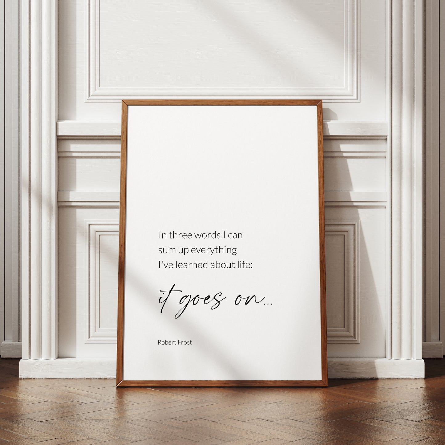 In Three Words I Can Sum Up Everything I've Learned About Life from Robert Frost Print