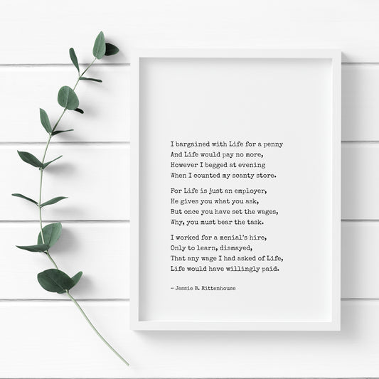 Single portrait typography print featuring the poem "I Bargained With Life For A Penny" by Jessie Rittenhouse. Text is in a vintage typewrter- style font, black on a white background. It is aligned to the bottom-left with a standard margin.