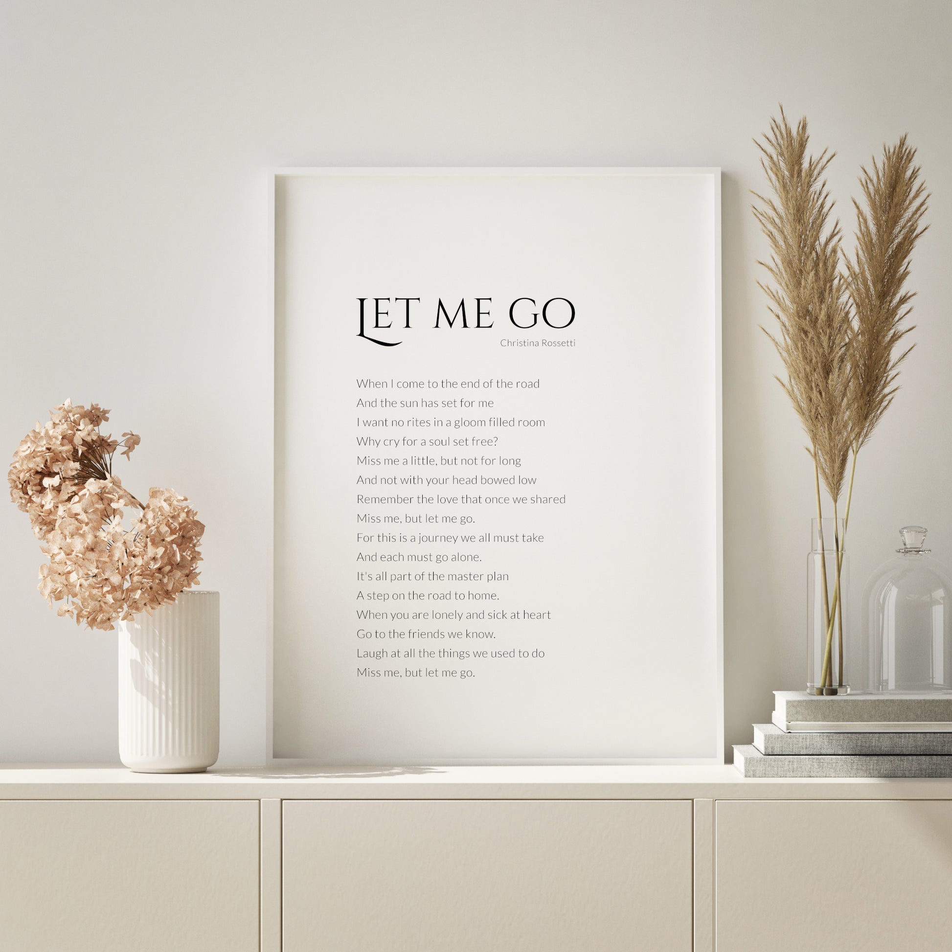Single portrait typography print featuring the peom Let Me Go by Christina Rossetti. Title is in a formal, upper case serif font. Attribution and body text are in a lightweight sentence case sans serif font. Text is left aligned, with the exception of the attribution which is right-aligned with the title. Text is black on a white background. Styling is modern and elegant.