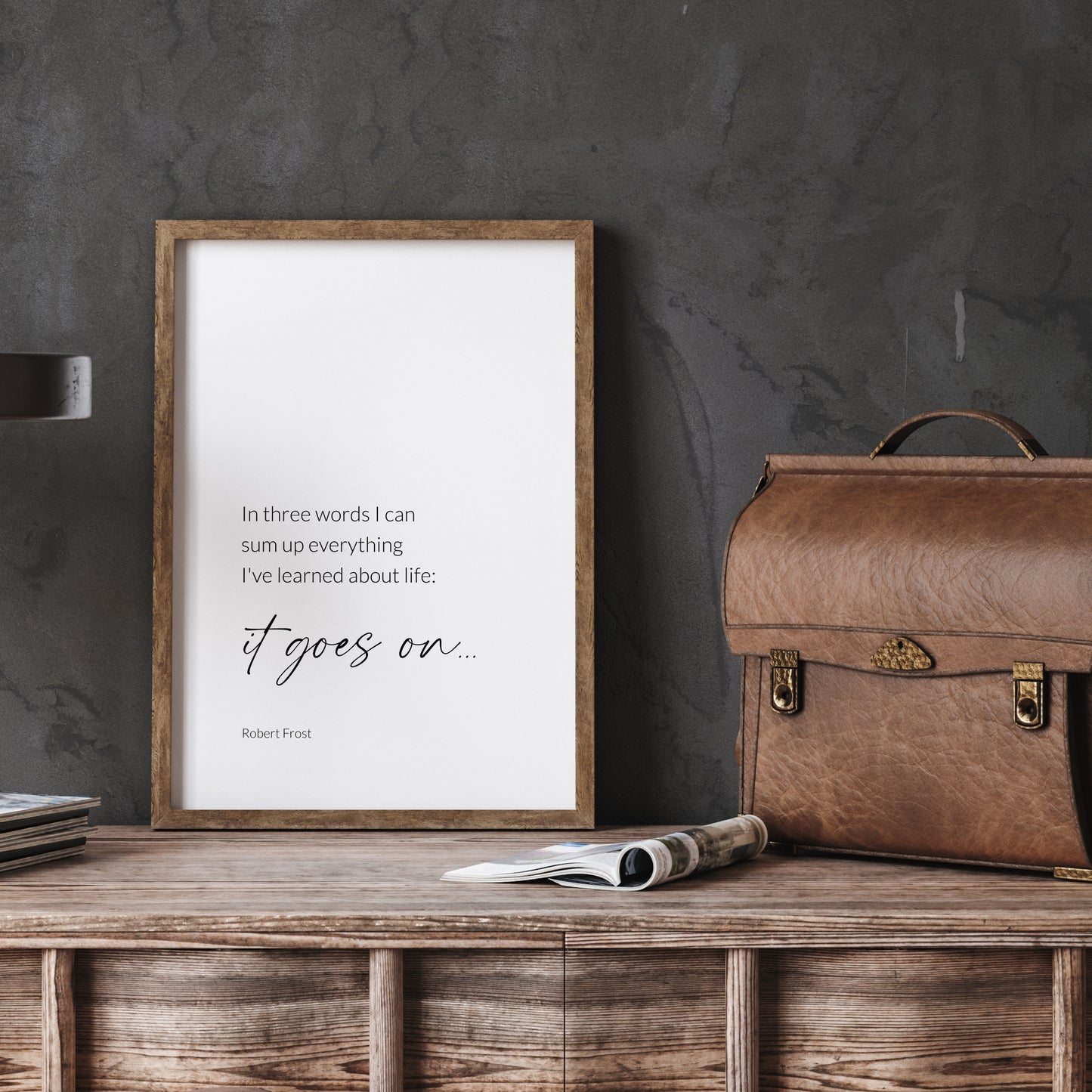 In Three Words I Can Sum Up Everything I've Learned About Life from Robert Frost Print