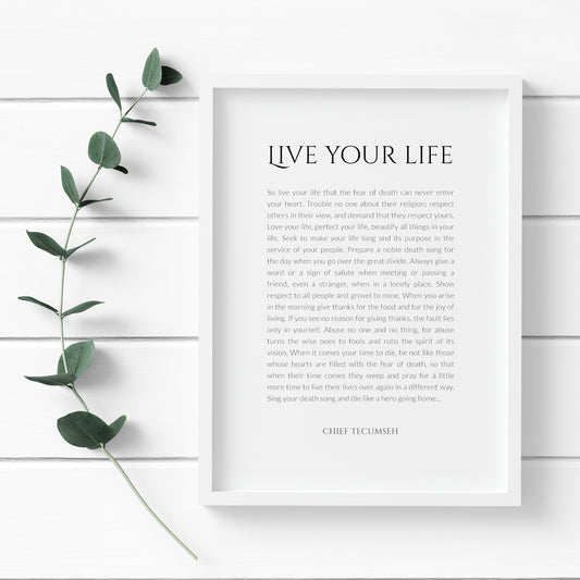 Single portrait typography print featuring the poem Live Your Life by Chief Tecumseh. The title is in an elegant upper case serif font, with the body copy in a crisp sans serif content. All text is black on a white background.