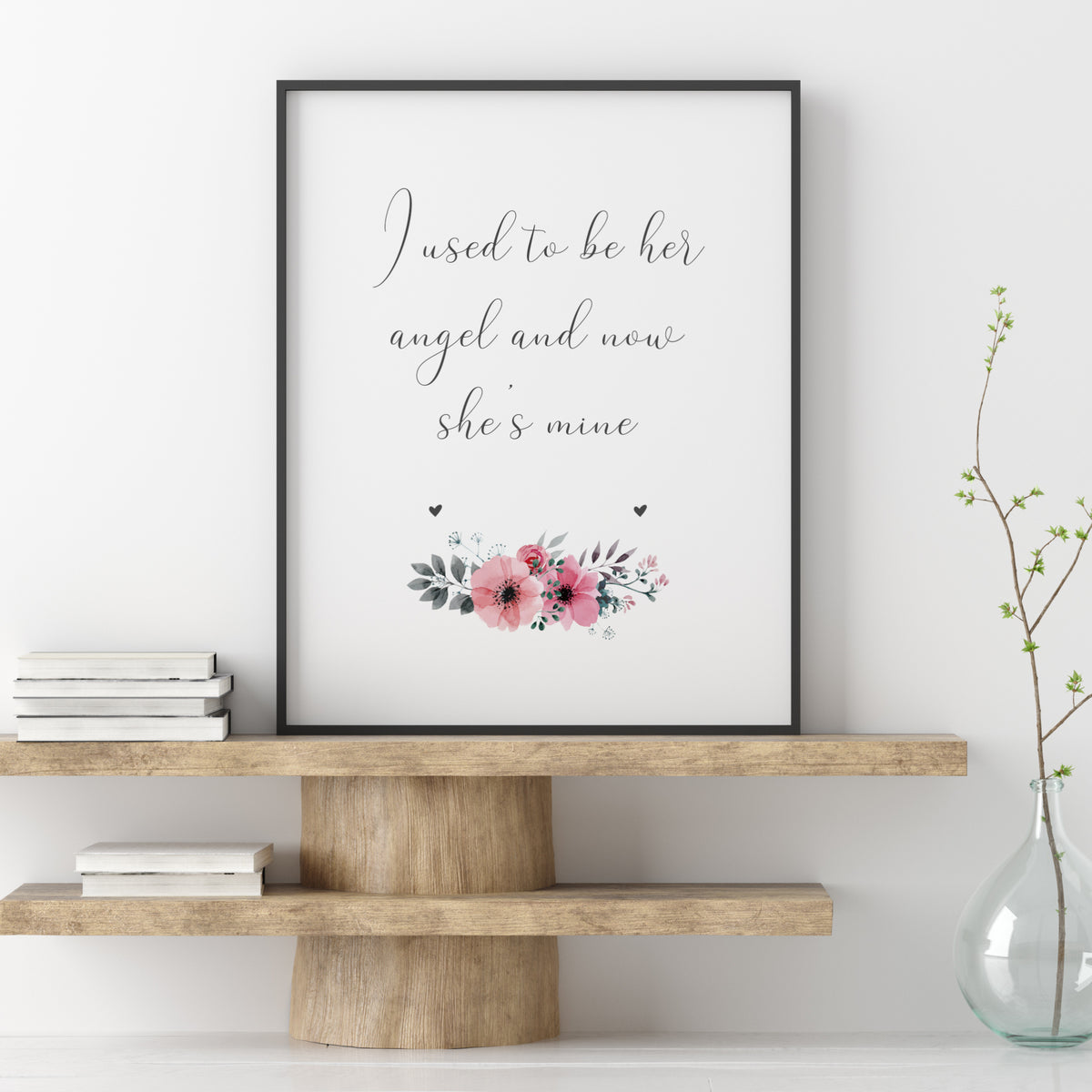 I Used To Be Her Angel And Now She's Mine Print