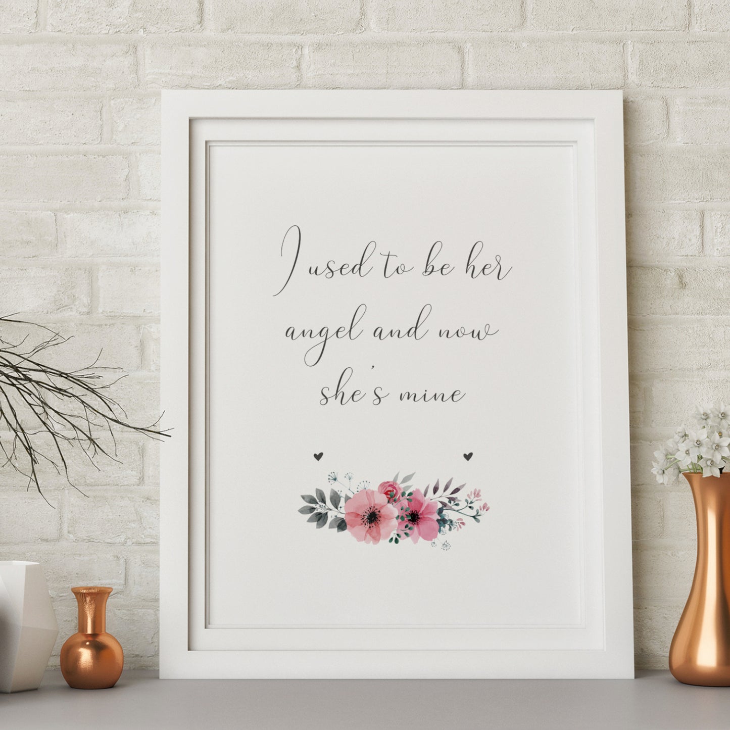 I Used To Be Her Angel And Now She's Mine Print