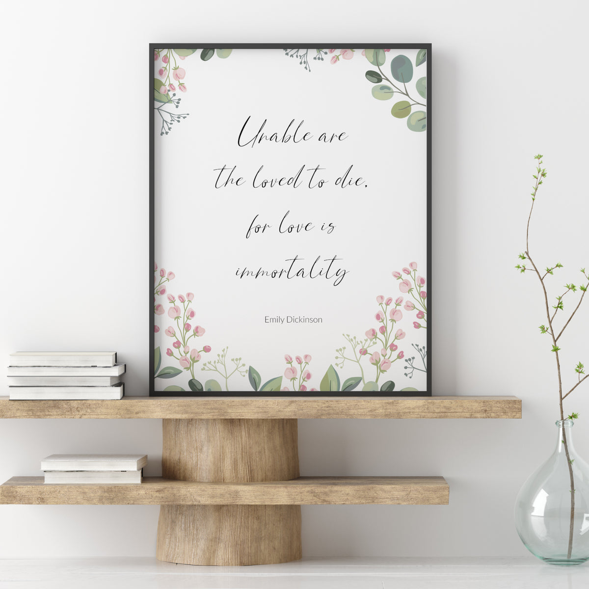 Unable Are The Loved To Die (Emily Dickinson Quote) Print