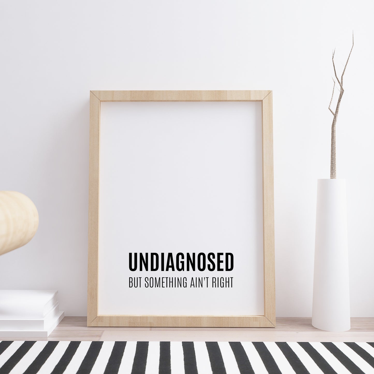 Undiagnosed But Something Ain’t Right Print