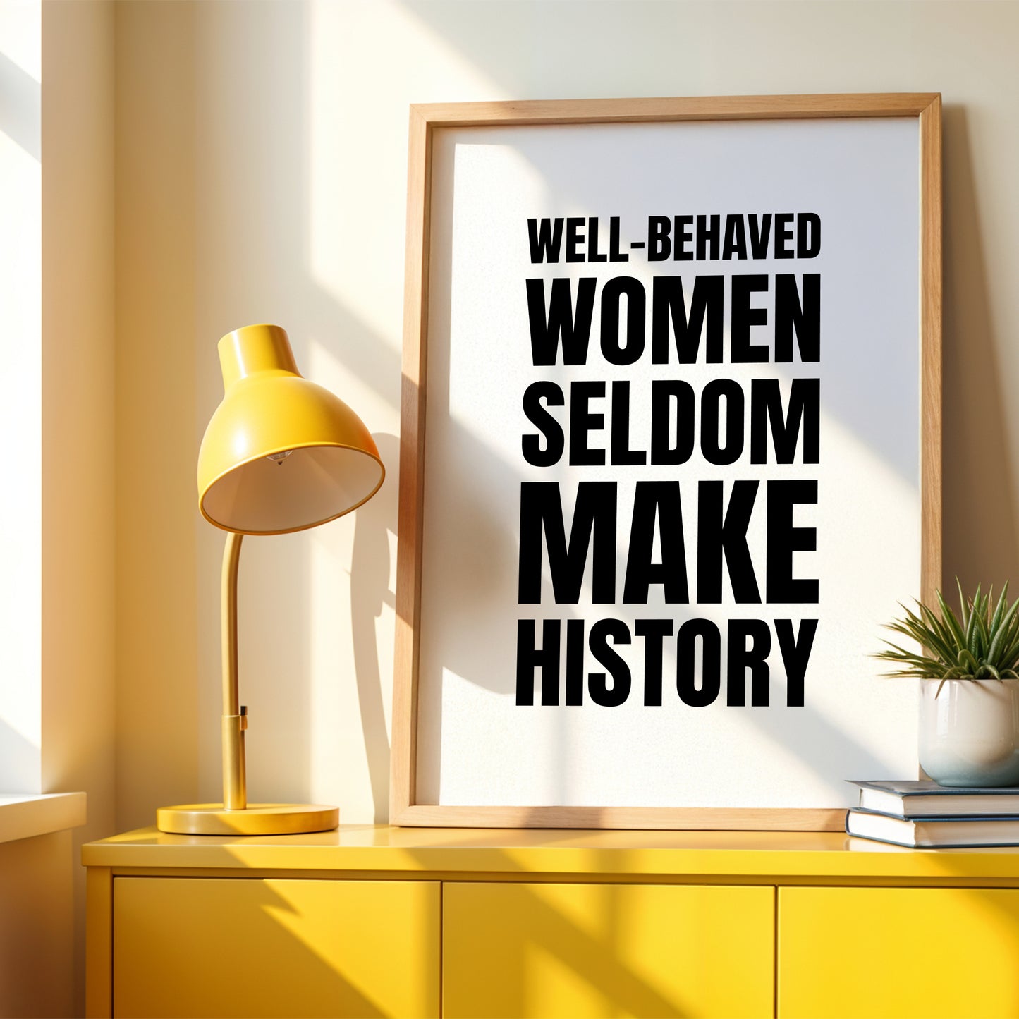 Well-Behaved Women Seldom Make History Print