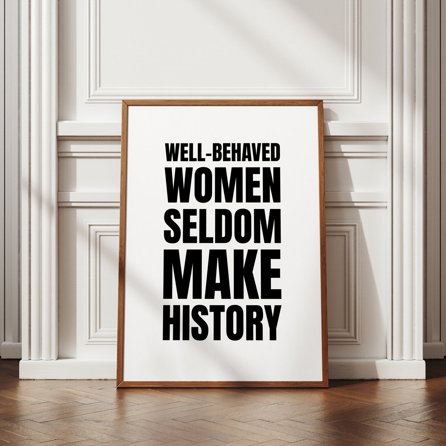 Well-Behaved Women Seldom Make History Print