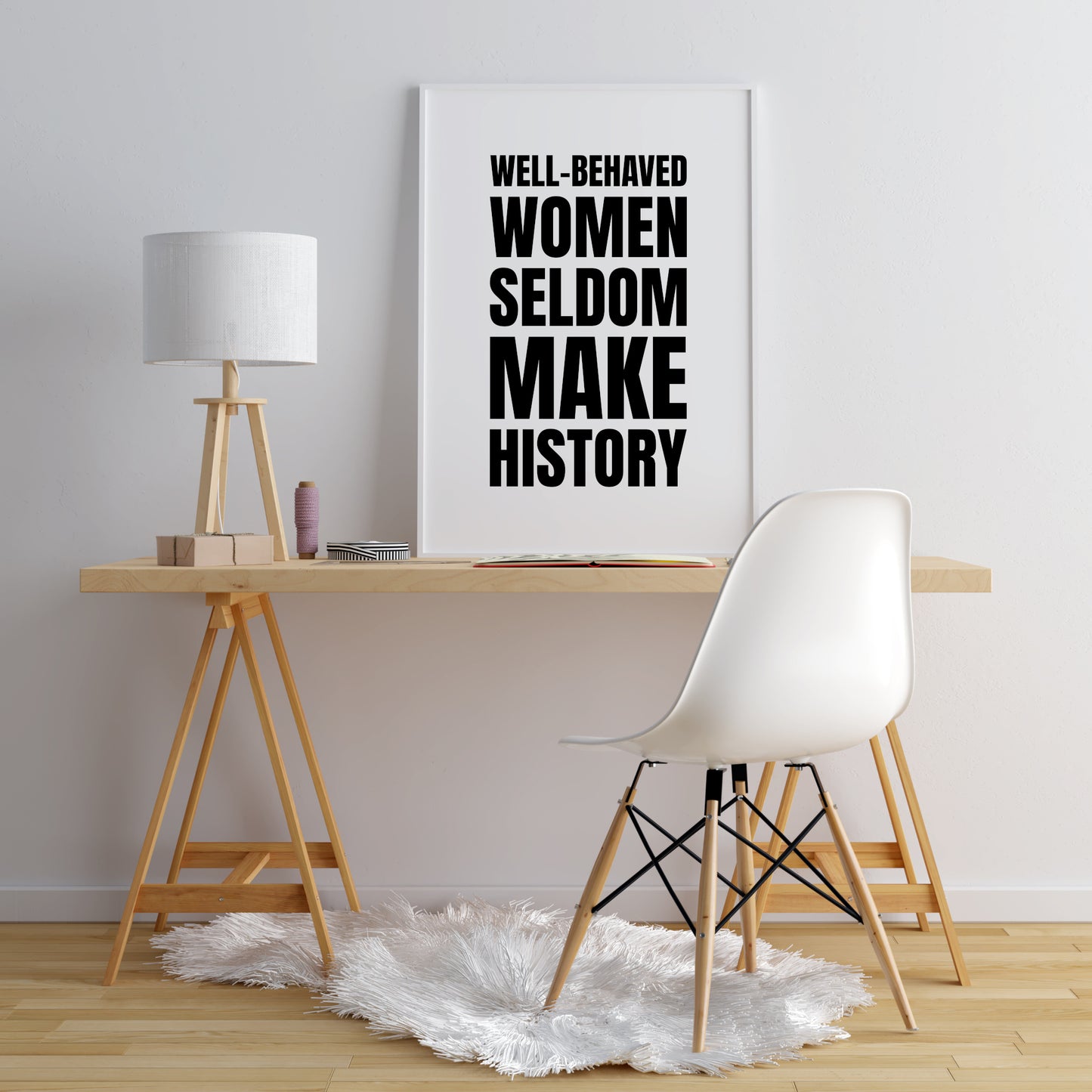 Well-Behaved Women Seldom Make History Print