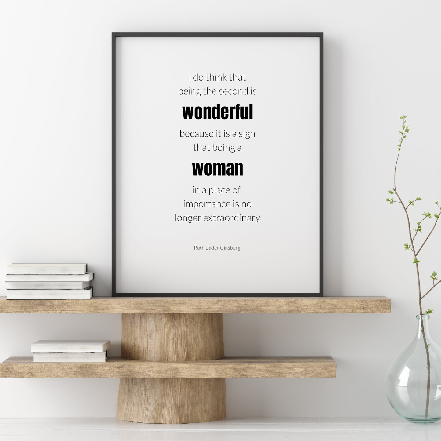 I Do Think That Being The Second Is Wonderful by Ruth Bader Ginsburg Print