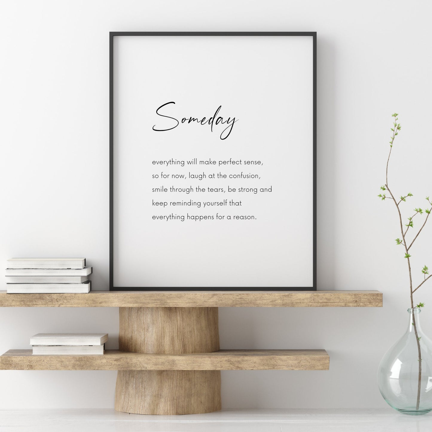 Someday Everything Will Make Perfect Sense Print