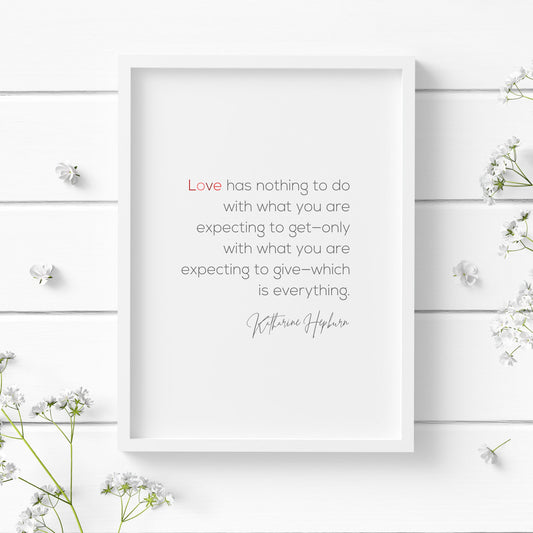 Love Has Nothing To Do With What You Are Expecting from Katharine Hepburn Print