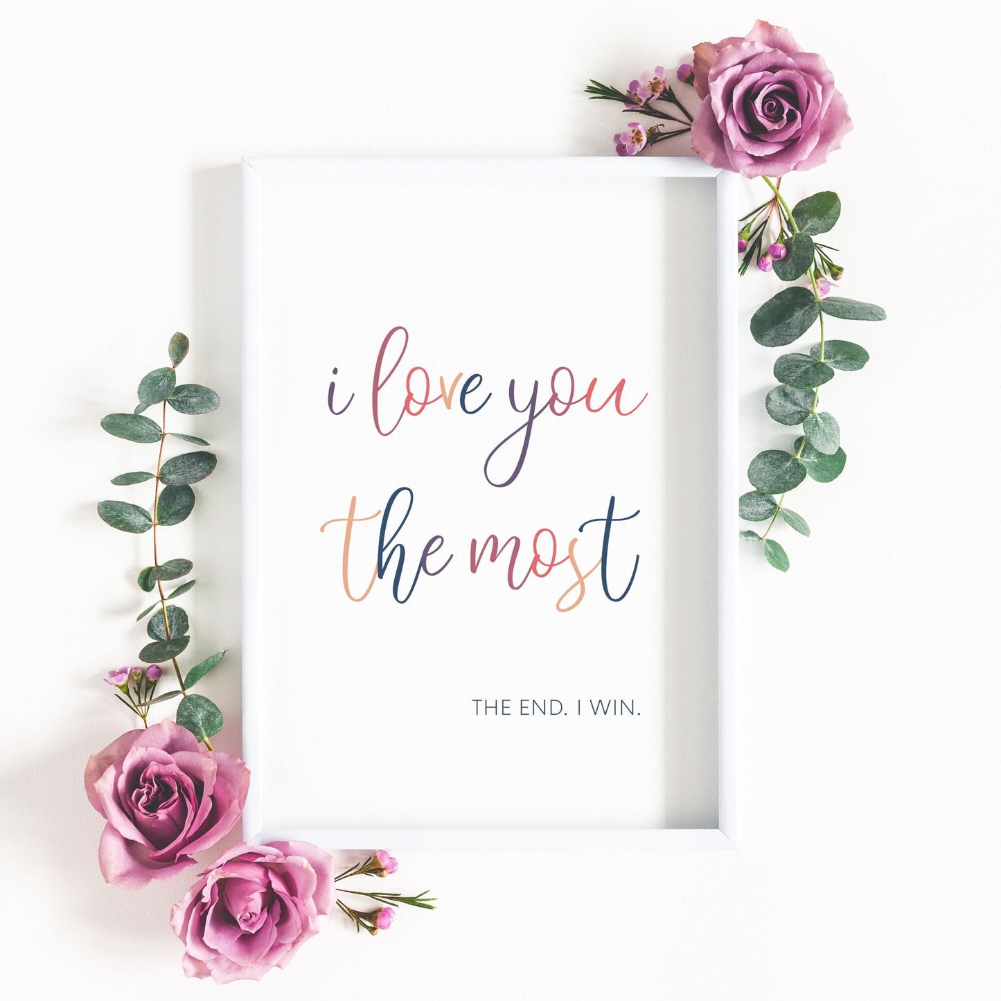 I Love You The Most The End I Win Print