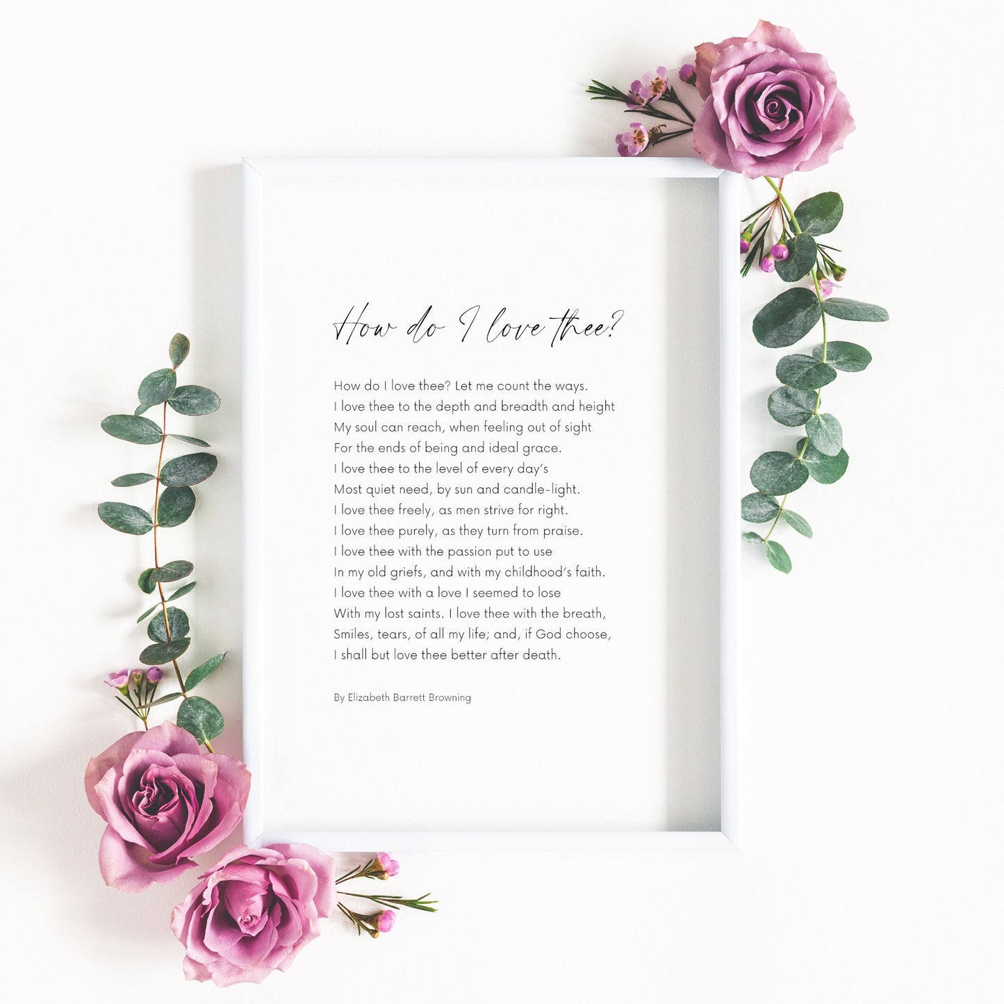 How Do I Love Thee? by Elizabeth Barrett Browning Print
